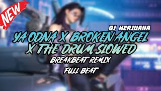 DJ YA ODNA X BROKEN ANGEL X THE DRUM SLOWED VERSION BREAKBEAT REMIX FULL MELODY TERBARU 2024