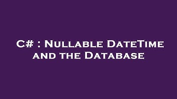 C# : Nullable DateTime and the Database