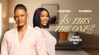EP 10 - I ACTUALLY WENT BACK FOR A SECOND DATE  | IS THIS THE ONE? FT. TOPE OLOWONIYAN | ELOZONAM