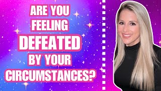 Are You Feeling Defeated By Your Circumstances? Law Of Assumption & Manifestation