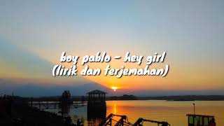 Boy pablo - Hey girl (Lirik dan terjemahan)