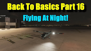 FS2020: Back To Basics With MSFS: Part 16 - Flying At Night: Some Hints & Tips!