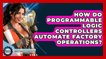 How Do Programmable Logic Controllers Automate Factory Operations? - Industrial Tech Insights