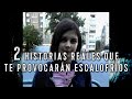 2 HISTORIAS REALES QUE TE PROVOCARÁN ESCALOFRÍOS