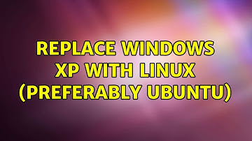 Replace Windows XP with linux (preferably Ubuntu) (3 Solutions!!)