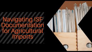 Navigating ISF Documentation for Agricultural Imports: A Comprehensive Guide
