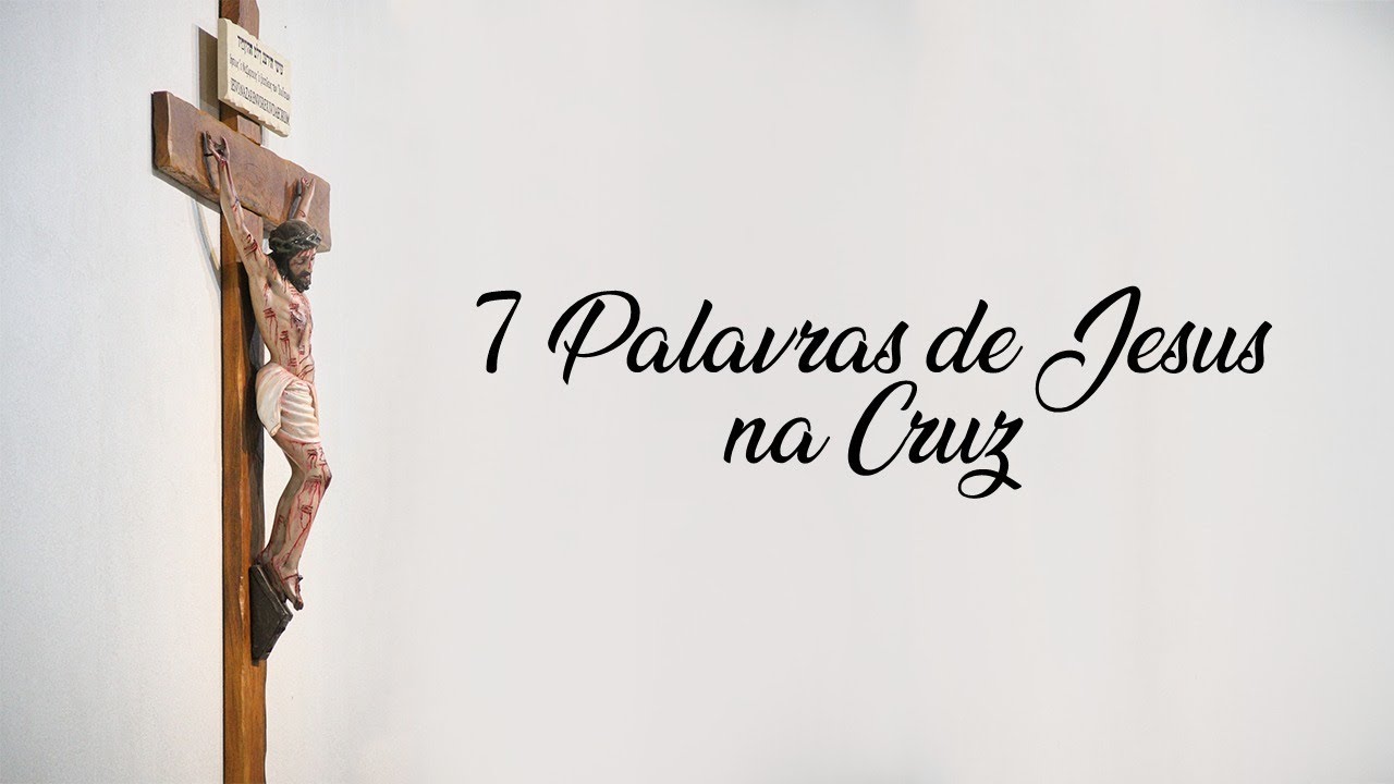 ORAÇÃO AS 7 PALAVRAS DE JESUS NA CRUZ - YouTube