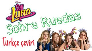 Sobre Ruedas - Türkçe Çeviri - Soy Luna