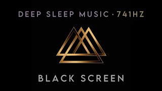 🎧 741Hz 🌊 BLACK SCREEN DEEP SLEEP MUSIC 🌊 Removes Toxins and Negativity 🌊 Awakening intuition