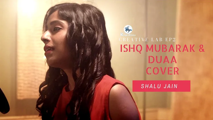 Shalu Jain | Ishq Mubarak & Duaa Cover Mash Up | C...