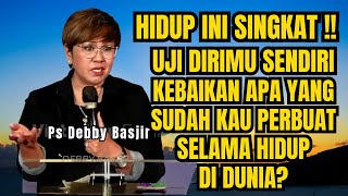 Hidup Ini Singkat Adakah Kebaikan Yang Sudah Kau Perbuat Ps Debby Basjir  Evangelium