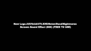 New Logo.avivoidati.exesatandeadnightmares Scream Sound Effect 666 Free To Use