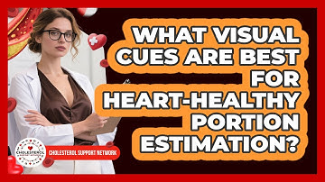 What Visual Cues Are Best For Heart-healthy Portion Estimation? - Cholesterol Support Network
