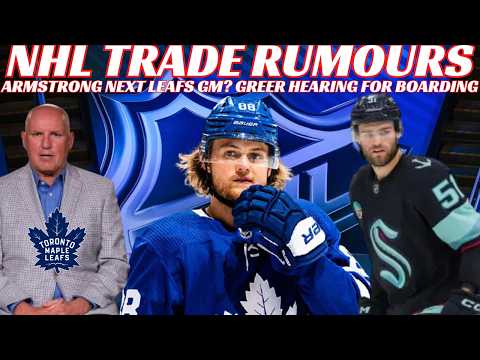 NHL Trade Rumours - Leafs Trading Nylander? Armstrong Leafs GM? Wright Trade? Greer facing Hearing