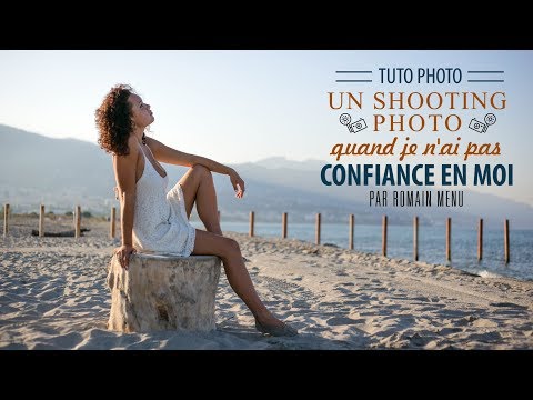 Un shooting photo quand je n&rsquo;ai pas CONFIANCE en moi - Tutoriel photo