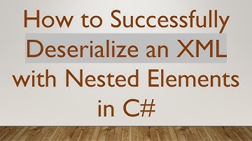 How to Successfully Deserialize an XML with Nested Elements in C#