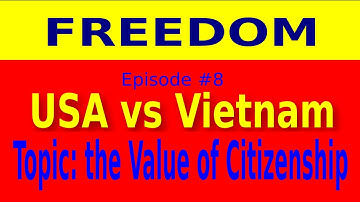 Freedom: USA vs Vietnam - Episode 8 - the Value of Citizenship (Politics)