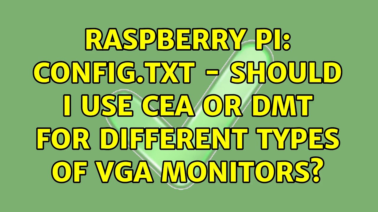 Raspberry Pi Config txt Should I Use CEA Or DMT For Different Types