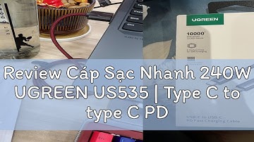 Review Cáp Sạc Nhanh 240W UGREEN US535 | Type C to type C PD3.1 48V 5A|Truyền Dữ Liệu 480Mbps| Bảo