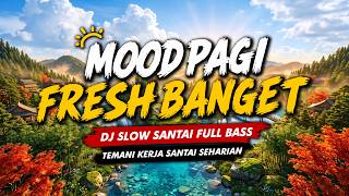 DJ SLOW TERBARU 2026 PALING ENAK DIDENGAR PAGI HARI | DJ SANTAI BUAT MOOD KERJA DAN BELAJAR SEMANGAT