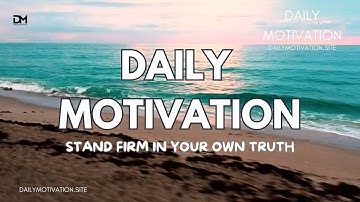 Stand Firm in Your Own Truth | DAILY MOTIVATION VIDEOS | Self-Worth