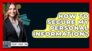 How To Secure My Personal Information? - CreditGuide360.com
