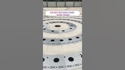 Lắp đặt sàn phun nước nghệ thuật