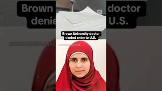Brown University doctor denied entry into the U.S.