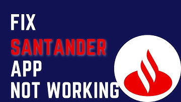 Santander App Not Working | Santander mobile app not working in Android 2022