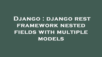 Django : django rest framework nested fields with multiple models