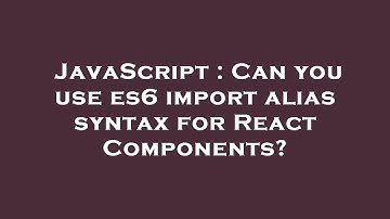 JavaScript : Can you use es6 import alias syntax for React Components?