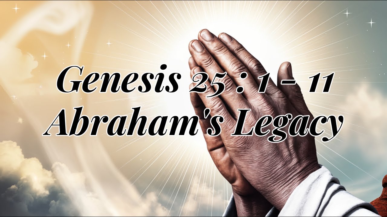 Genesis 25:1 - 11 Abraham's Legacy