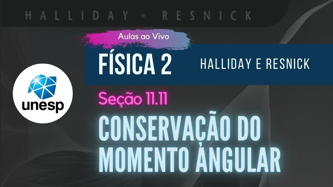 11.11 - Conservação do Momento Angular | Halliday | Aula Ao Vivo - UNESP