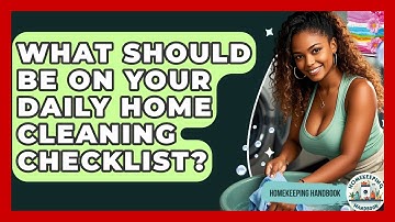 What Should Be On Your Daily Home Cleaning Checklist? - Homekeeping Handbook