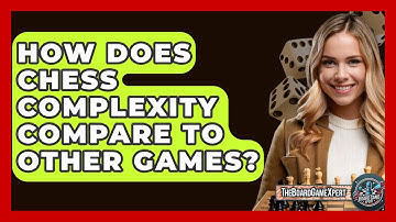 How Does Chess Complexity Compare To Other Games? - The Board Game Xpert