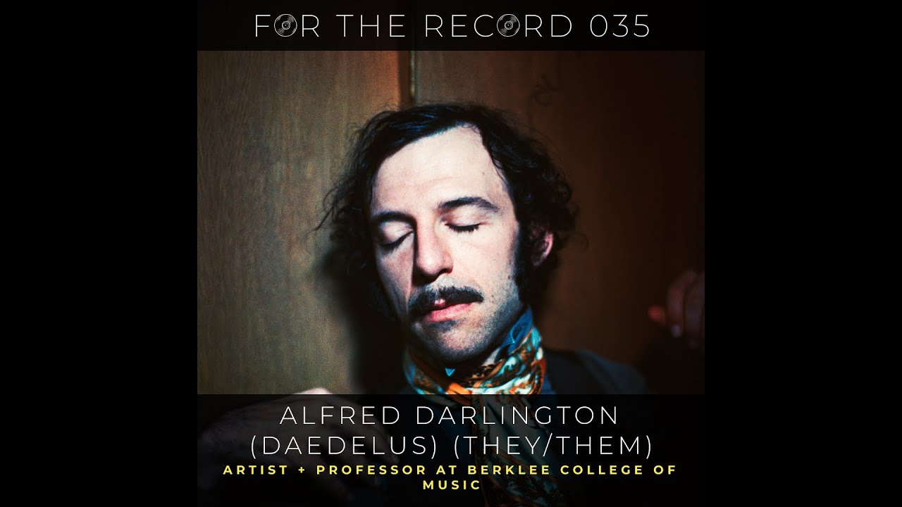 035 For the Record || Alfred Darlington (Daedelus)