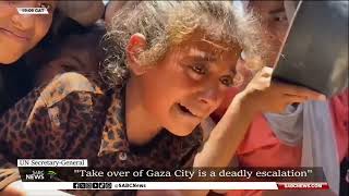 UN Secretary-General | 'Take over of Gaza City is a deadly escalation'