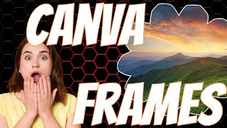 HOW TO USE A FRAME IN CANVA - CANVA TUTORIAL FOR BEGINNERS