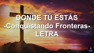 Video thumbnail of "Donde tu estas (Letra)  -Is 42 Conquistando Fronteras."