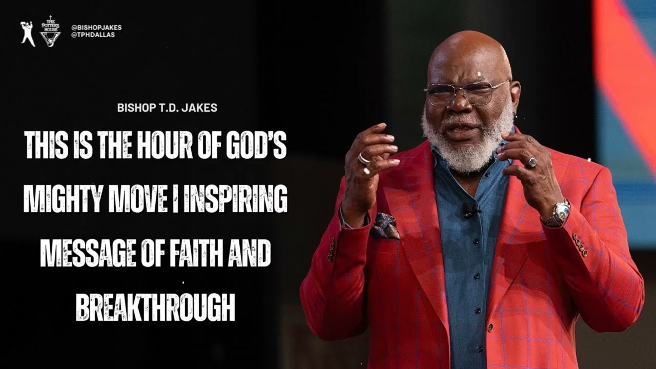 This Is the Hour of God’s Mighty Move |  Inspiring Message of Faith and Breakthrough |T.D. Jakes