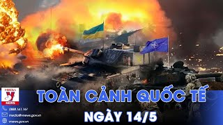 Toàn cảnh Quốc tế 14/5. Nga diệt tên lửa phương Tây; thần tốc đánh vào Kharkov, lính Kiev nguy ngập