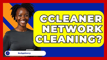 CCleaner Network Cleaning? - Be App Savvy