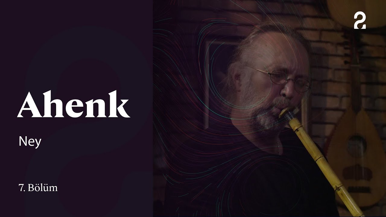 Ahenk | Ney | 7. Bölüm 