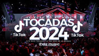 SÓ AS MAIS TOCADAS TIK TOK 2024  SELEÇÃO AS MAIS TOCADAS TIK TOK 2024  HITS TIK TOK 2024