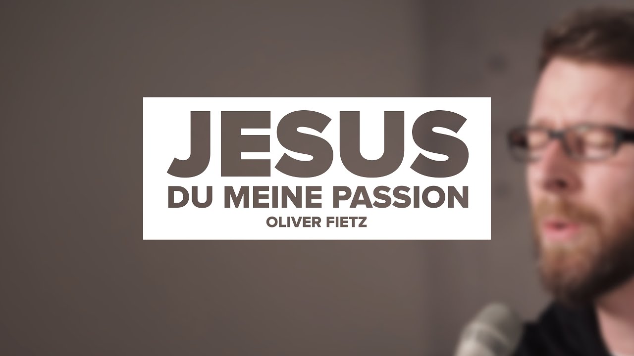 Jesus, du meine Passion - Oliver Fietz
