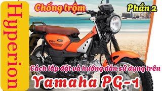 Phần 2: Hướng dẫn sử dụng chống trộm Hyperion trên xe Yamaha PG-1