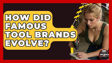 How Did Famous Tool Brands Evolve? - ToolBench Pros