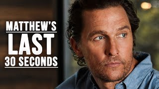 Matthew McConaughey & Joel Brown - Matthew's Last 30 Second Speech to The World