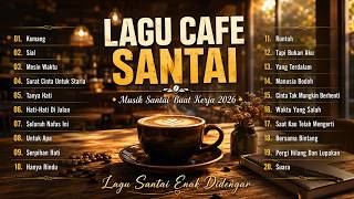 Lagu Cafe Santai Terbaru 2026  Lagu Caf Santai Setelah Seminggu Bekerja  Lagu Cafe Populer 2026