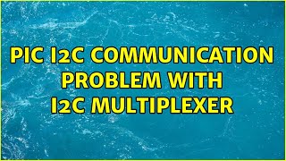 PIC I2C communication problem with I2C multiplexer